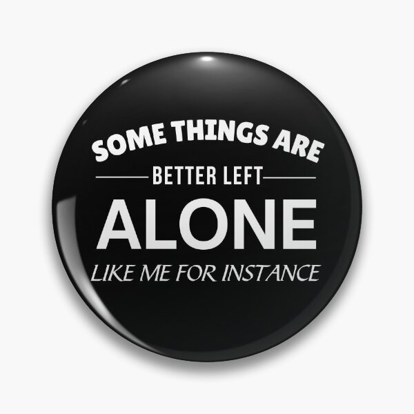 Item preview, Some things are better left alone like me for instance  designed and sold by Comfy Creations.