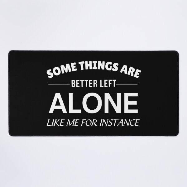 Item preview, Some things are better left alone like me for instance  designed and sold by Comfy Creations.