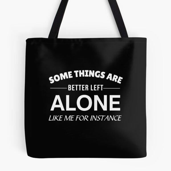 Item preview, Some things are better left alone like me for instance  designed and sold by Comfy Creations.