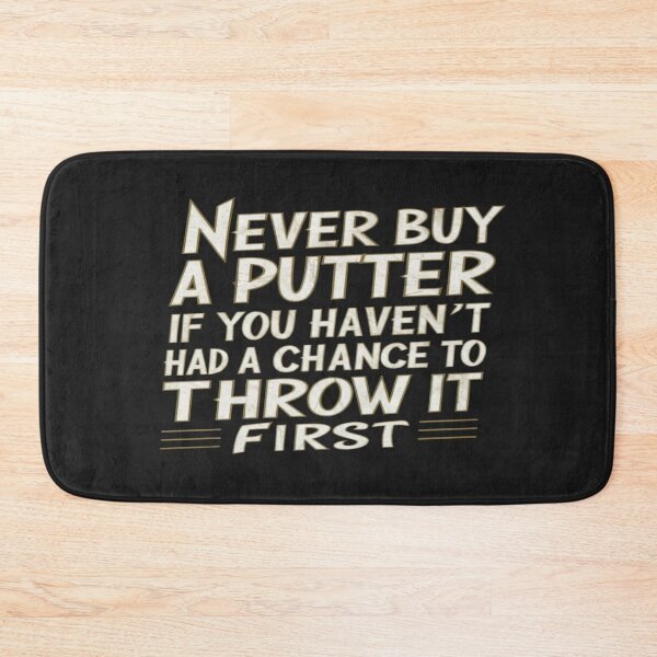 Item preview, Never Buy A Putter If You Haven't Had A Chance To Throw It First designed and sold by FanaticB.