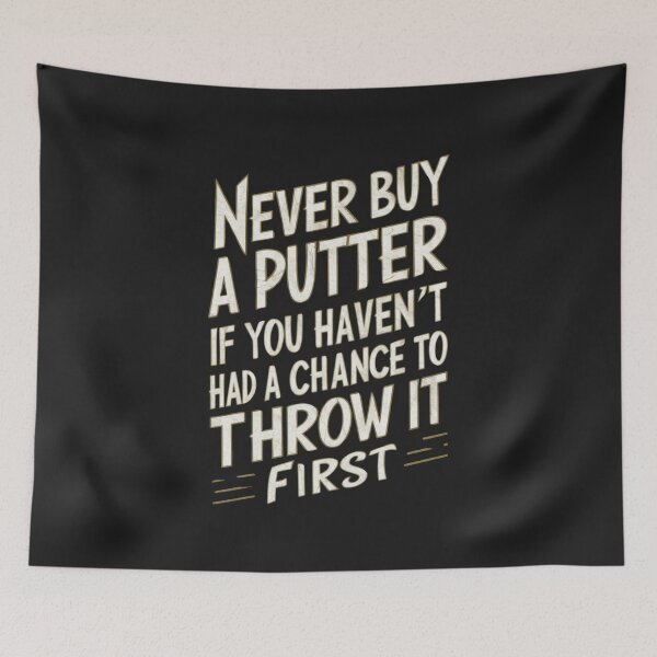 Item preview, Never Buy A Putter If You Haven't Had A Chance To Throw It First designed and sold by FanaticB.