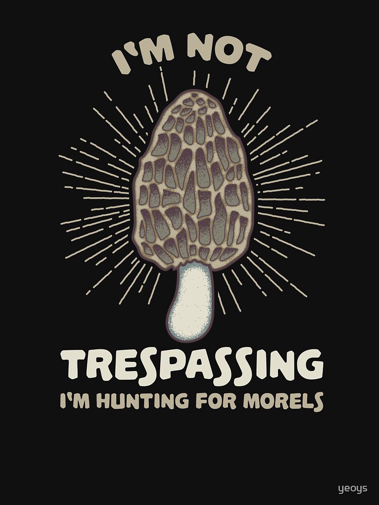 I'm Not Trespassing I'm Hunting For Morels - Funny Mushroom Pun Gift von yeoys