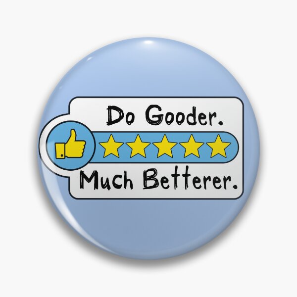 Item preview, Do Gooder. Much Betterer. designed and sold by Ctrl-ART-Del Theatre.