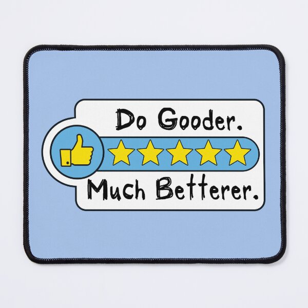 Item preview, Do Gooder. Much Betterer. designed and sold by Ctrl-ART-Del Theatre.