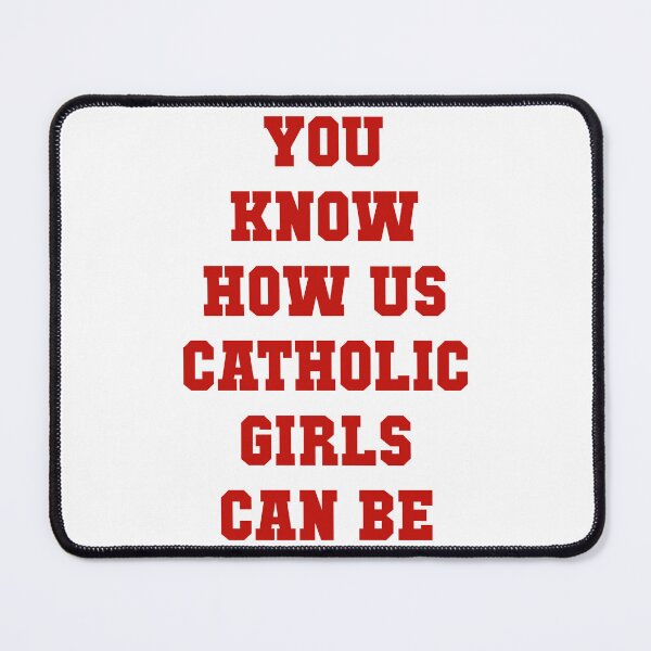 Item preview, You Know How Us Catholic Girls Can Be designed and sold by Spike The Punch Design Co..