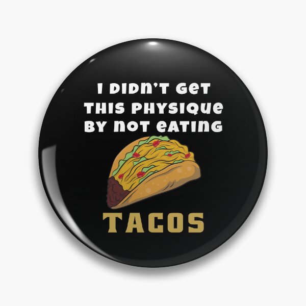 Item preview, Taco Humor I Didn’t Get This Physique By Not Eating Tacos designed and sold by fantasticdesign.
