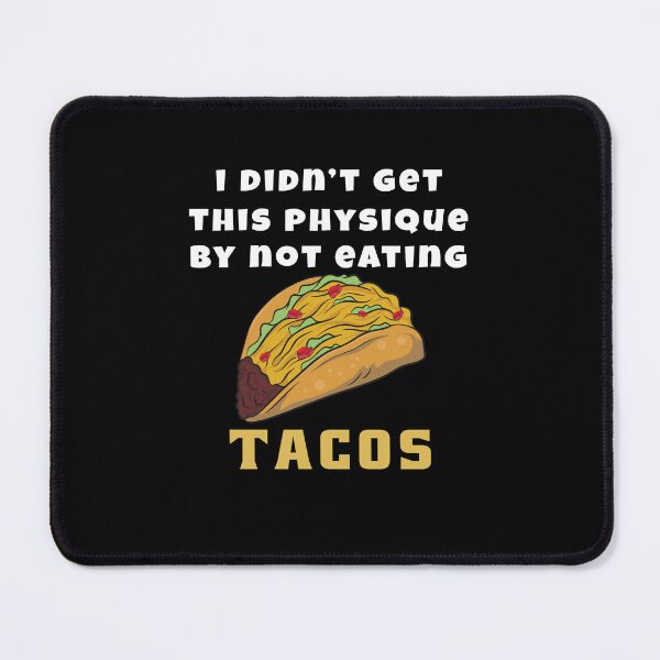 Item preview, Taco Humor I Didn’t Get This Physique By Not Eating Tacos designed and sold by fantasticdesign.