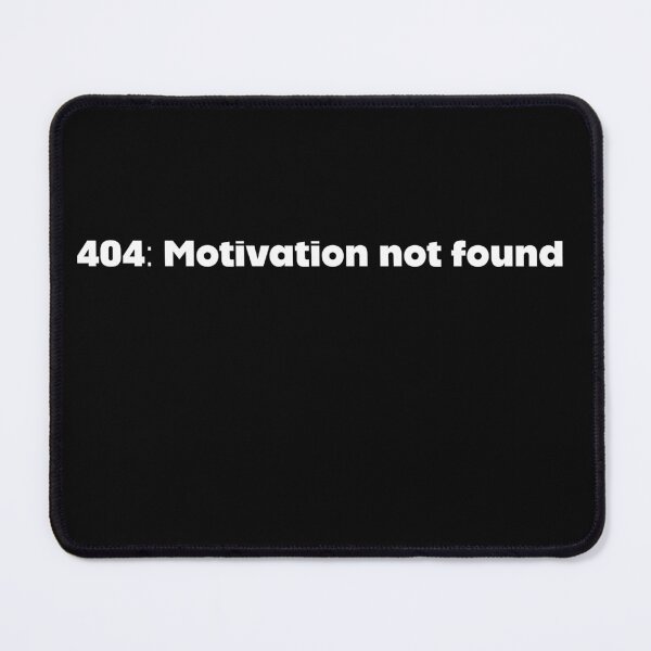 Item preview, 404: Motivation not found designed and sold by KamiDomi.