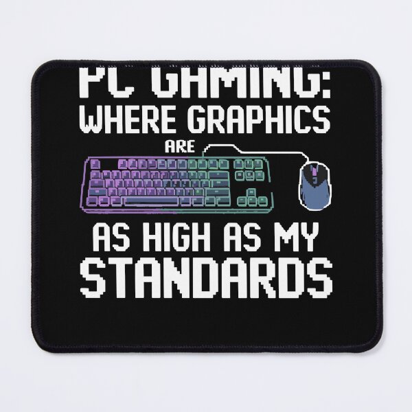 Item preview, PC Gaming Graphics High Standards Funny designed and sold by InsanseCreation.