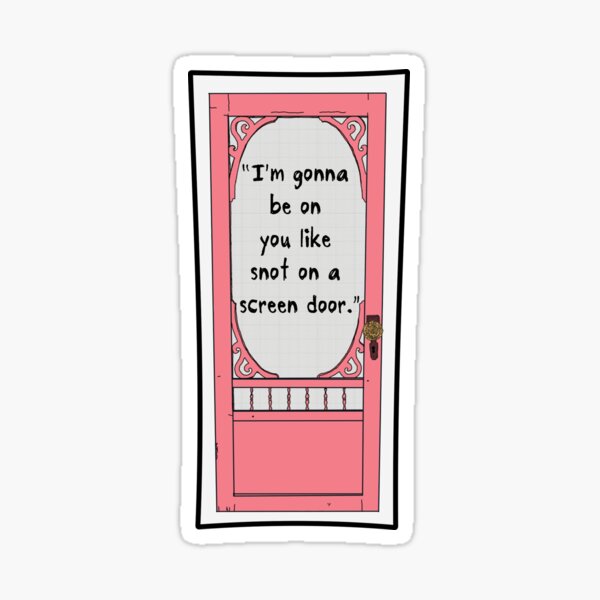Stuck Like Snot on a Screen Door Sticker