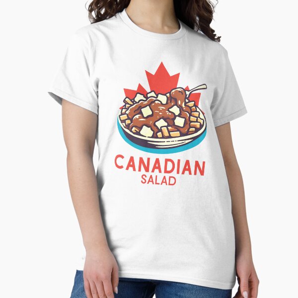 Poutine Canadian Salad Classic T-Shirt