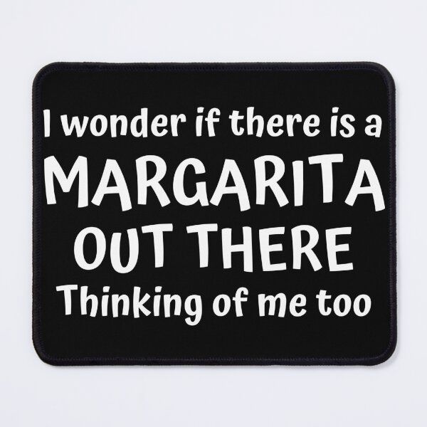 Item preview, I Wonder If There Is A Margarita Out There Thinking Of Me Too. Funny Alcohol Inspired Design for Every Party Lover. White designed and sold by That Cheeky Tee.