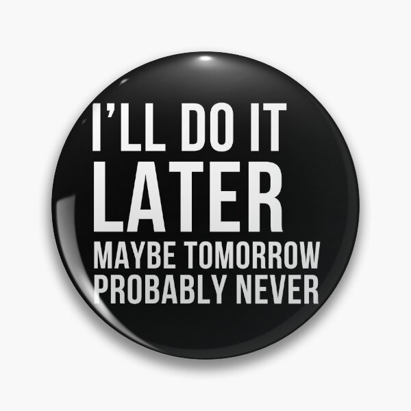 Item preview, I'll Do It Later, Maybe Tomorrow, Probably Never. Funny, Sarcastic Design For the Procrastinator in You. White designed and sold by That Cheeky Tee.