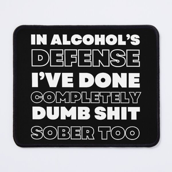 Item preview, In Alcohol's Defense I've Done Completely Dumb Shit Sober Too. Funny Alcohol Inspired Design for Every Party Lover. White designed and sold by That Cheeky Tee.