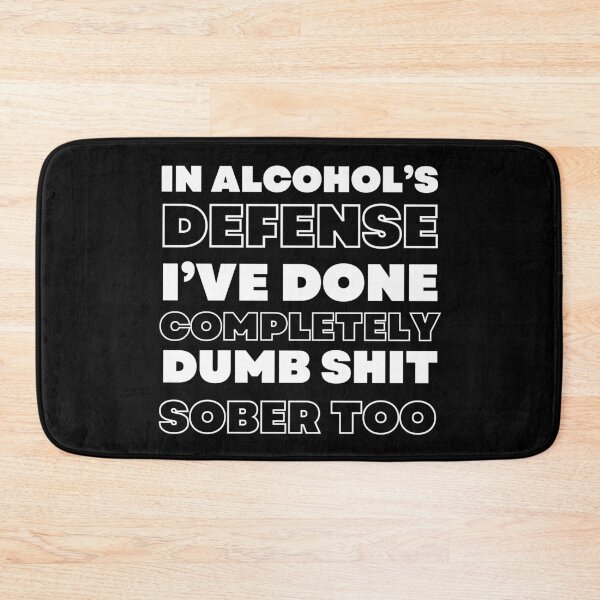Item preview, In Alcohol's Defense I've Done Completely Dumb Shit Sober Too. Funny Alcohol Inspired Design for Every Party Lover. White designed and sold by That Cheeky Tee.