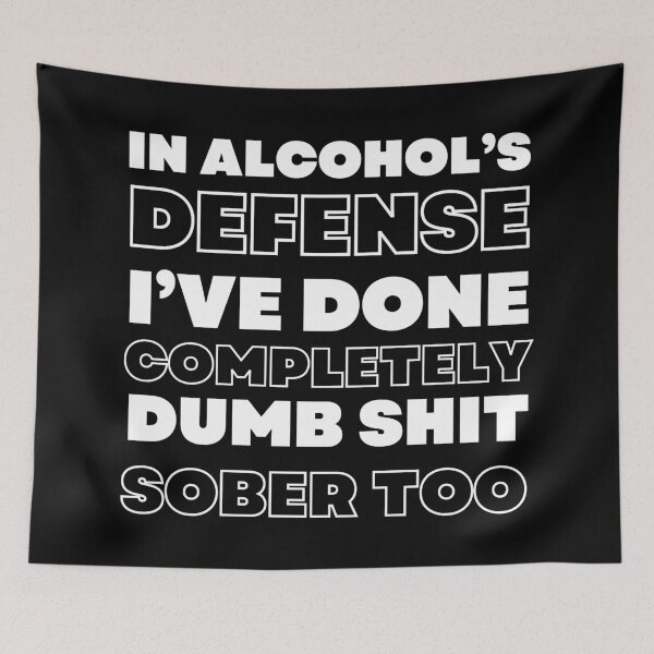 Item preview, In Alcohol's Defense I've Done Completely Dumb Shit Sober Too. Funny Alcohol Inspired Design for Every Party Lover. White designed and sold by That Cheeky Tee.