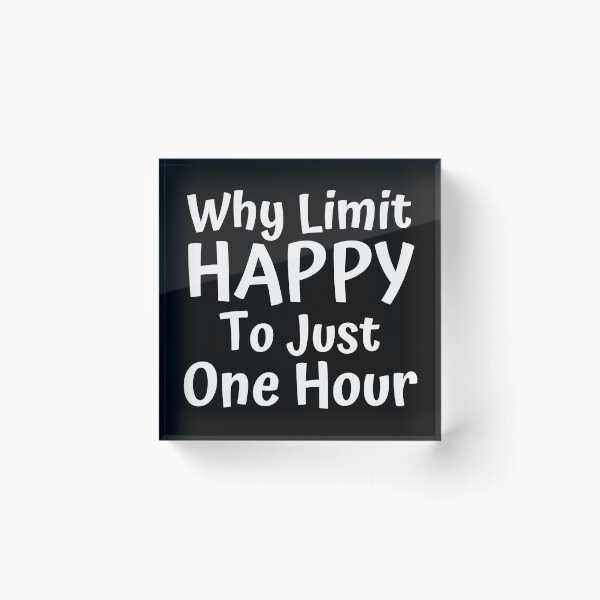 Item preview, Why Limit Happy To Just One Hour. Funny Alcohol Inspired Design for Every Party Lover. White designed and sold by That Cheeky Tee.