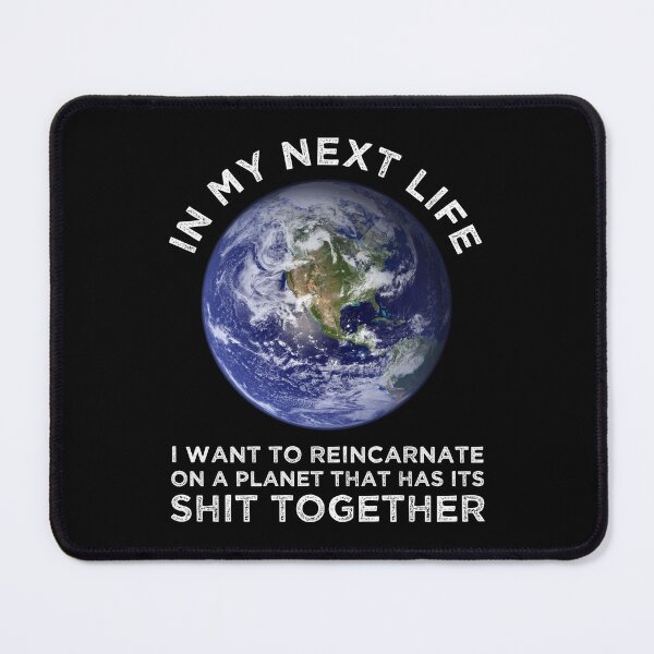 Item preview, I Want To Reincarnate On A Planet That Has Its Shit Together designed and sold by Cat Lady Designs.