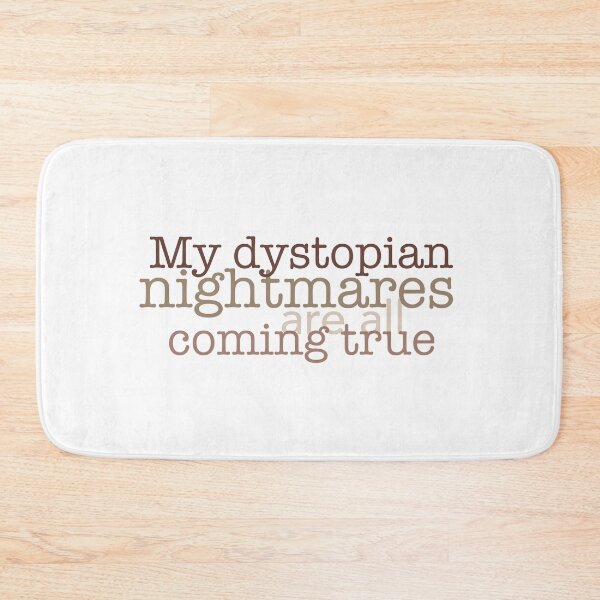 Item preview, My dystopian nightmares are all coming true designed and sold by Julia Marshall Felix.