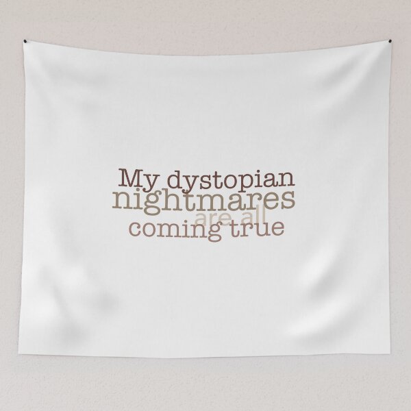 Item preview, My dystopian nightmares are all coming true designed and sold by Julia Marshall Felix.