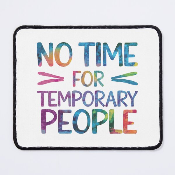 Item preview, No time for temporary people designed and sold by nimmitrends.