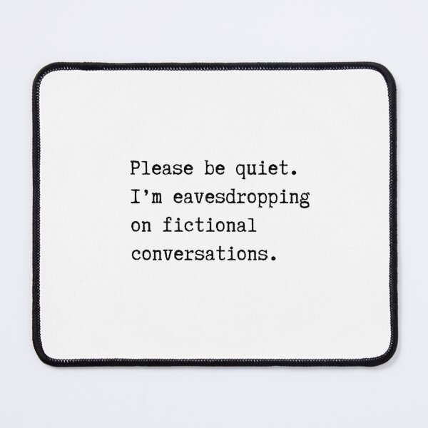 Item preview, Funny Writer Quote Series – Please Be Quiet. I’m Eavesdropping on Fictional Conversations! designed and sold by RosieKingArt.
