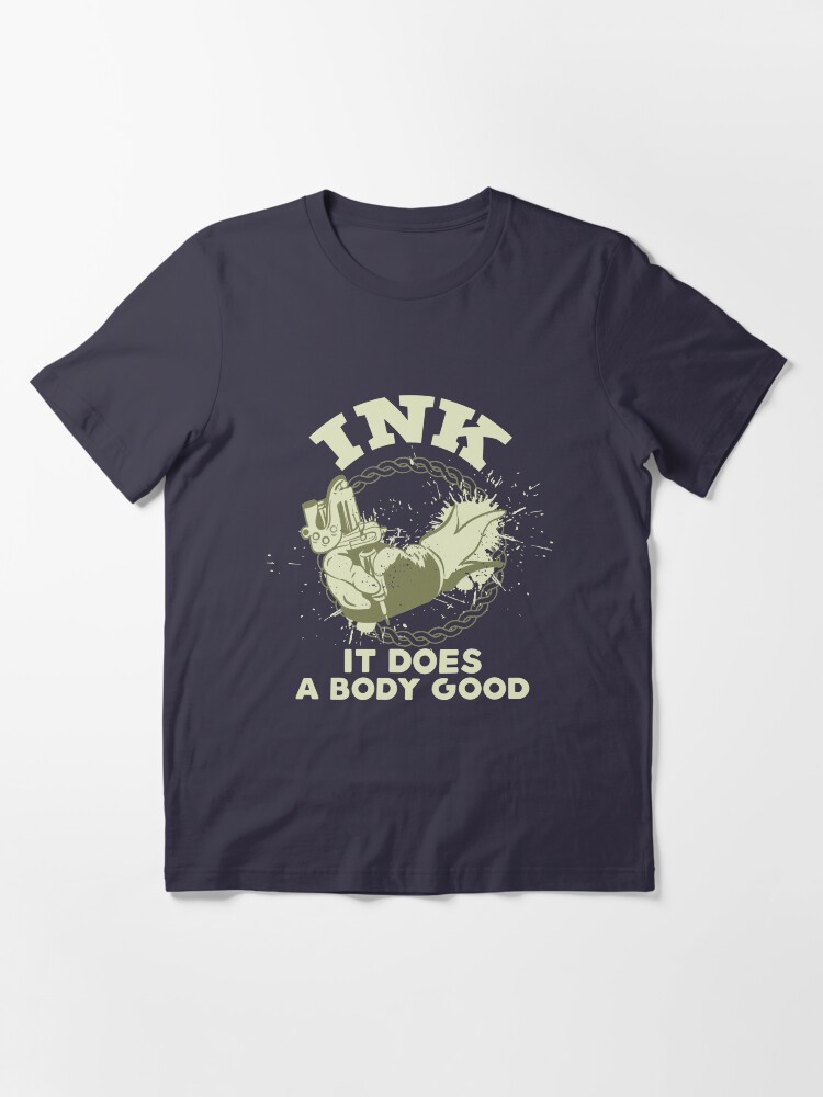 Alternate view of Ink It Does A Body Good - Tattoo Artist Gift Essential T-Shirt