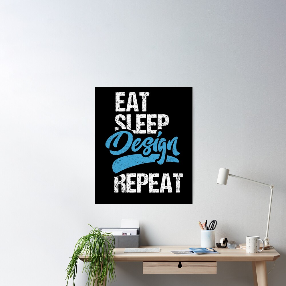 Eat Sleep Design Repeat Poster for Sale by Kieran Abbott