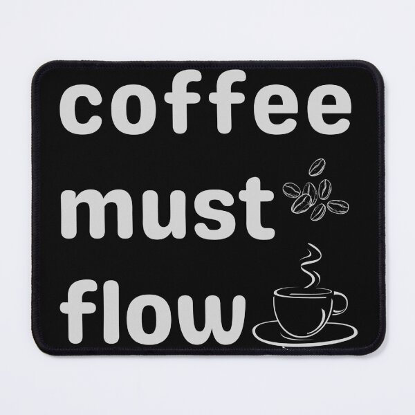 Item preview, coffee must flow designed and sold by onum2018.