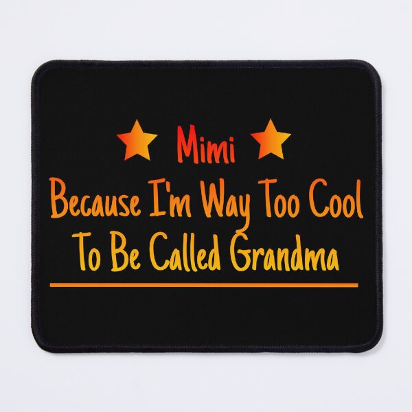 Item preview, Mimi Because I'm Way Too Cool To Be Called Grandma designed and sold by AlchemyColor.