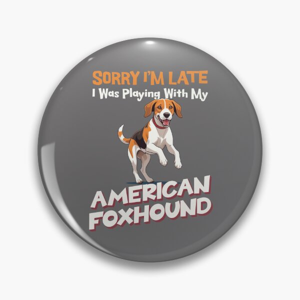 Item preview, Sorry I'm Late. I Was Playing With My American Foxhound designed and sold by MGRcompany.