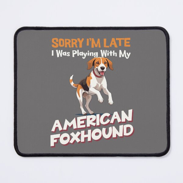Item preview, Sorry I'm Late. I Was Playing With My American Foxhound designed and sold by MGRcompany.