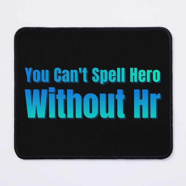 Item preview, You Can't Spell Hero Without Hr designed and sold by AlchemyColor.