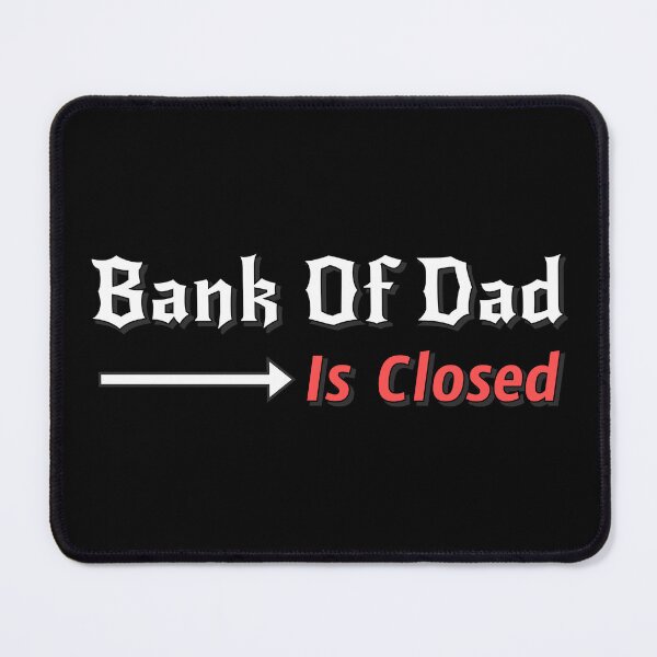 Item preview, Bank Of Dad Is Closed designed and sold by AlchemyColor.