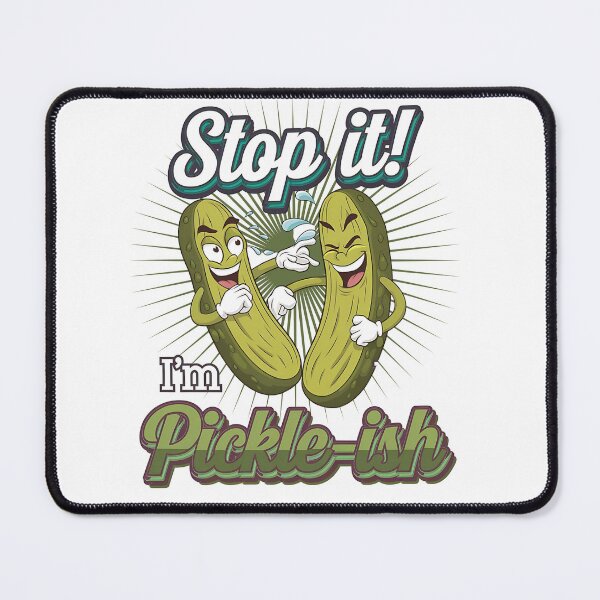Item preview, Stop it i'm Pickle-ish - Pickle-ish - Thinking About Pickles - Pickle Squad - Dill with it - Im Here To Eat All Of The Pickles designed and sold by JansenGS.