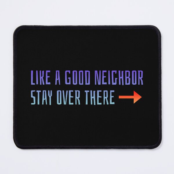 Item preview, Like a Good Neighbor Stay Over There designed and sold by AlchemyColor.