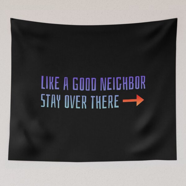 Item preview, Like a Good Neighbor Stay Over There designed and sold by AlchemyColor.