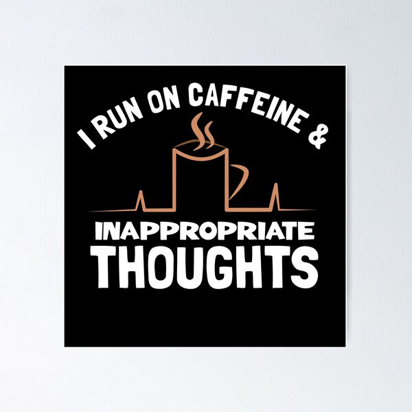 Item preview,  i run on caffeine and inappropriate thoughts designed and sold by KaiLabsArt.