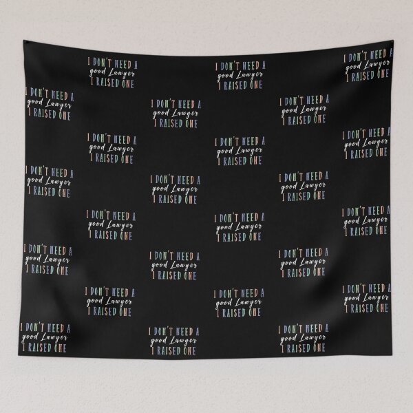Item preview,  I don't need a good Lawyer I raised one, For parents designed and sold by DanaMire.
