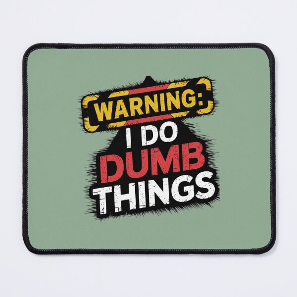 Item preview, Warning I Do Dumb Things designed and sold by artchic4you.