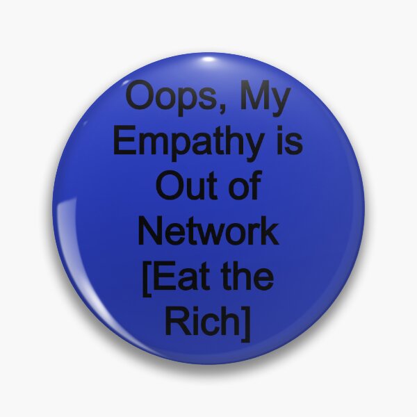 Item preview, Oops, My Empathy is Out of Network [Eat the Rich] designed and sold by FerrariKing.