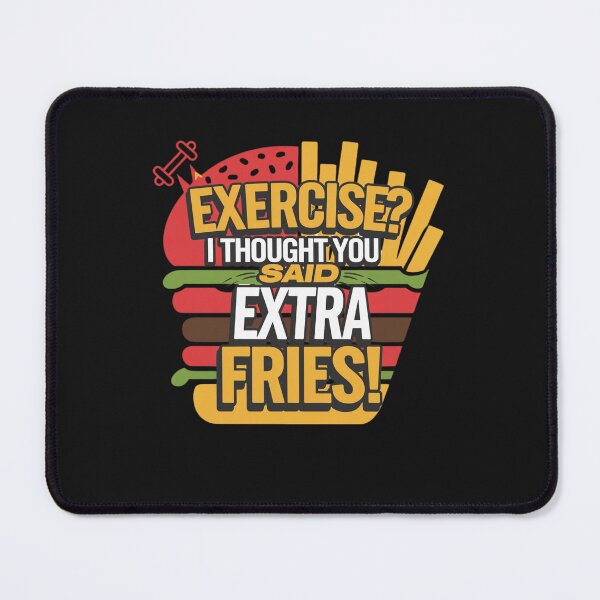 Item preview, Exercise I Thought You Said Extra Fries designed and sold by artchic4you.