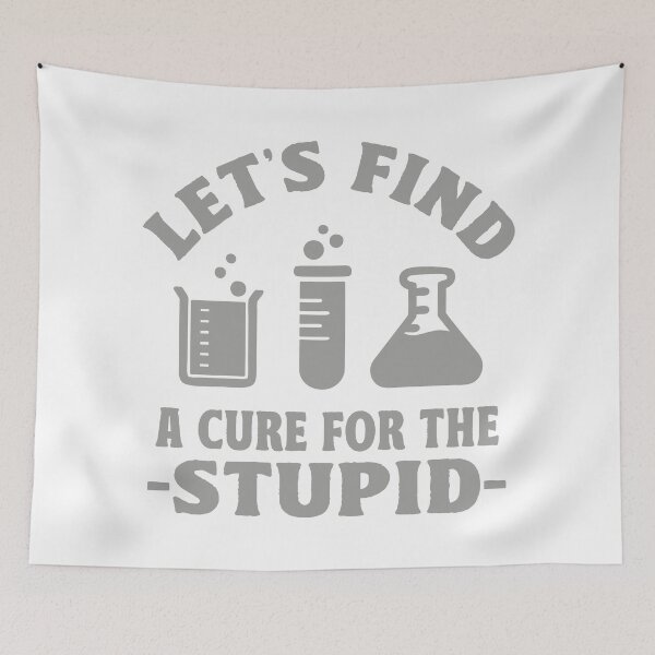 Item preview, LET'S FIND A CURE FOR THE STUPID designed and sold by TonySpencer.