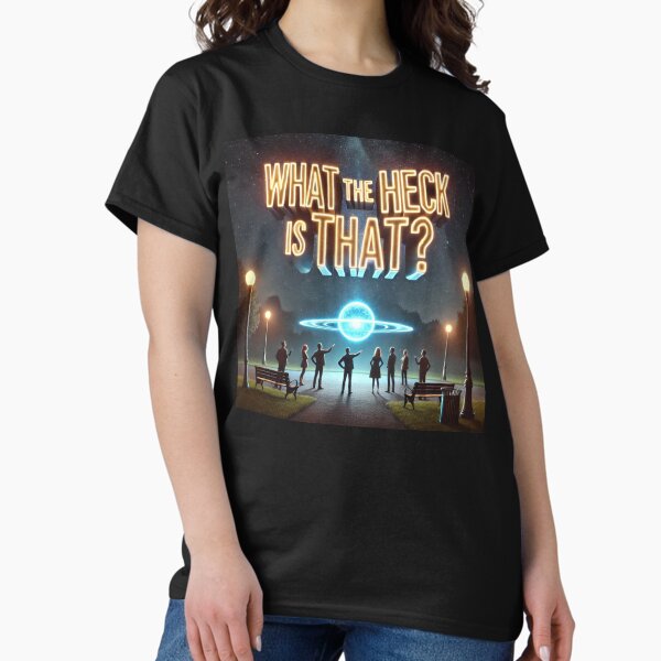 What The Heck Is That? Classic T-Shirt
