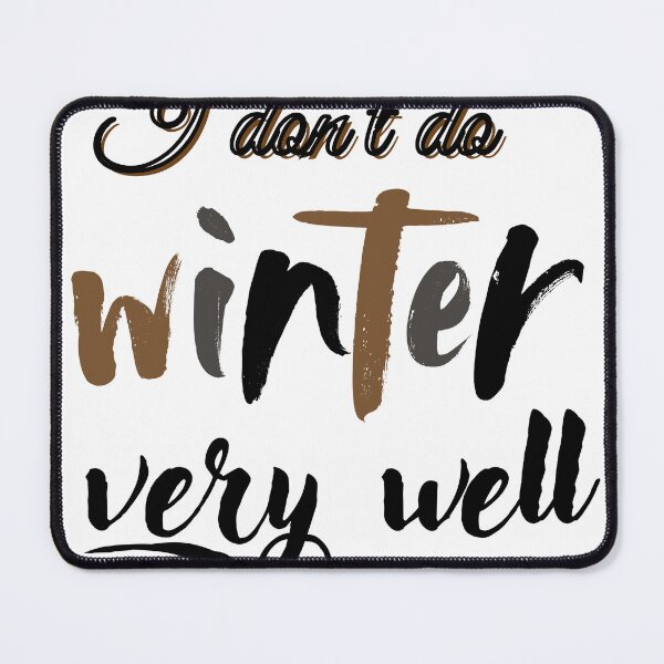 Item preview,  i don't do winter very well designed and sold by kmf1313.