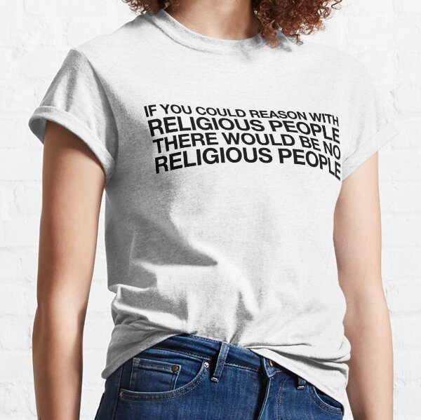 Atheist Reason Art Joke Sarcastic Meme Classic T-Shirt