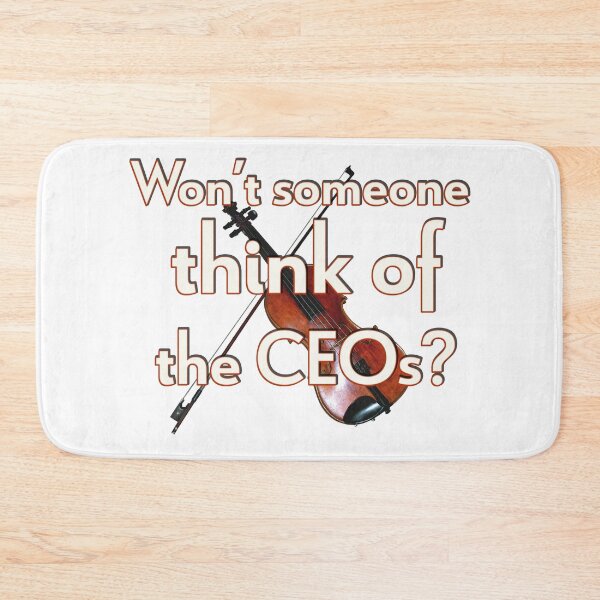 Item preview, Won’t Someone Think of the CEOs? designed and sold by Signs for Dark Times.