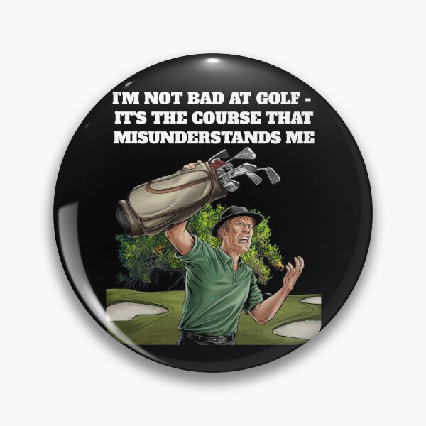 Item preview, I'm Not Bad At Golf - It's The Course That Misunderstands Me designed and sold by signshirtz.