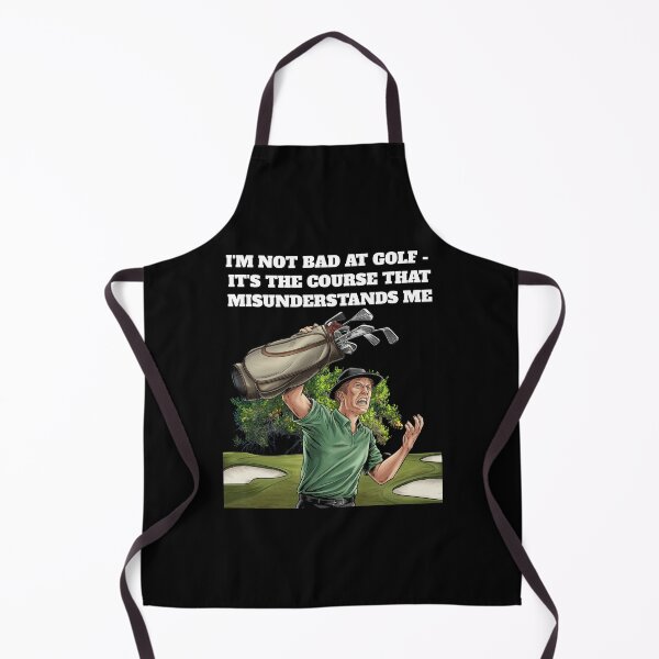 Item preview, I'm Not Bad At Golf - It's The Course That Misunderstands Me designed and sold by signshirtz.