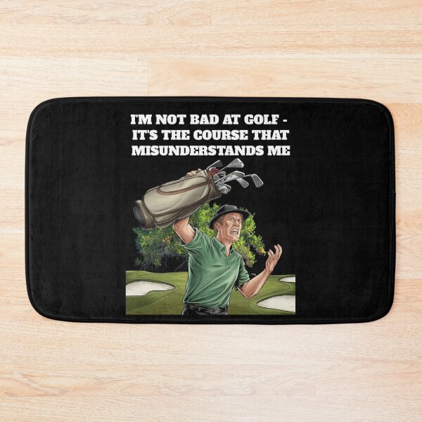 Item preview, I'm Not Bad At Golf - It's The Course That Misunderstands Me designed and sold by signshirtz.